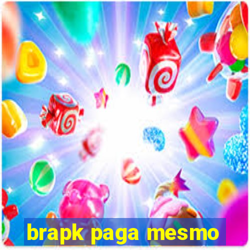 brapk paga mesmo